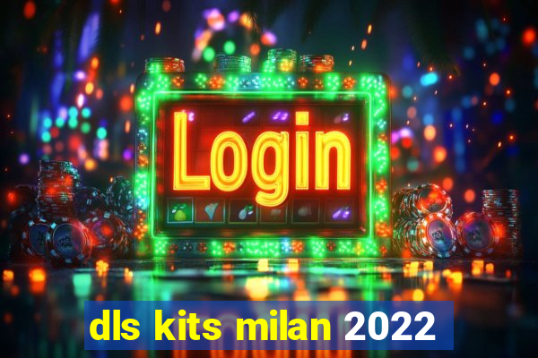 dls kits milan 2022